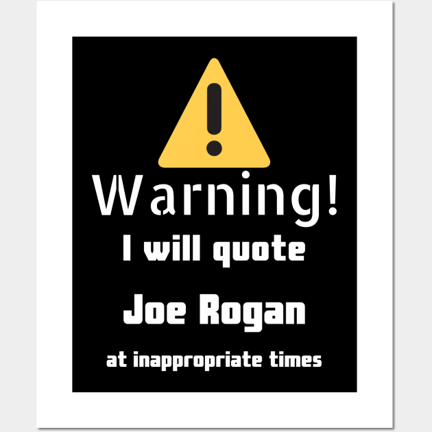 Warning I will quote Joe Rogan at inappropriate times Wall Art by DennisMcCarson